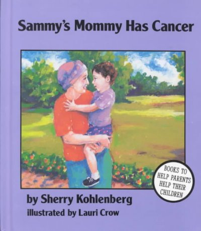 Sammy's mommy has cancer / by Sherry Kohlenberg ; illustrated by Lauri Crow.
