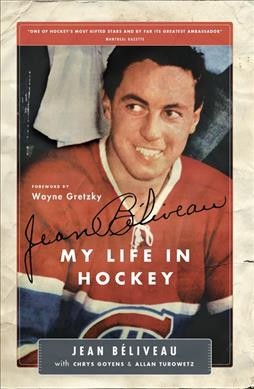 Jean Béliveau : my life in hockey / with Chrys Goyens and Allan Turowetz ; [foreword by Wayne Gretzky].