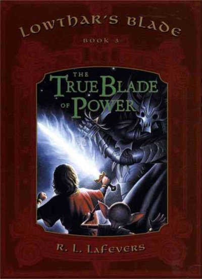 The true blade of power / R.L. Lafevers.