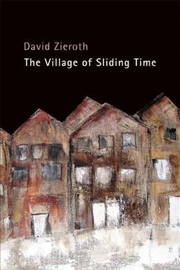 The village of sliding time / David Zieroth. --.