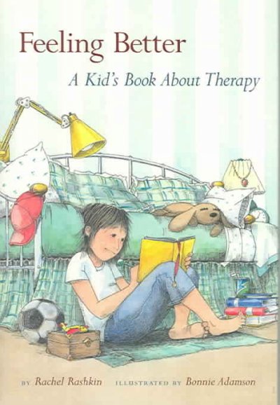 Feeling better : a kid's books about therapy / by Rachel Rashkin ; illustrated by Bonnie Adamson.