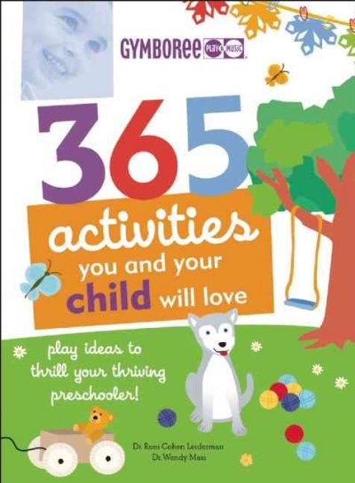 365 activities you and your child will love / author, Nancy Wilson Hall ; consulting editors, Roni Cohen Leiderman & Wendy Masi ; illustrator, Christine Coirault ; photographer, John Robbins.