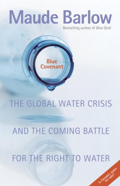 Blue covenant : the global water crisis and the coming battle for the right to water / Maude Barlow.