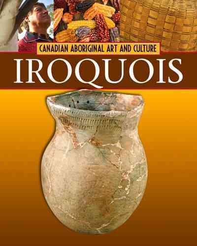 The Iroquois : Canadian Aboriginal art and culture / Michelle Lomberg.