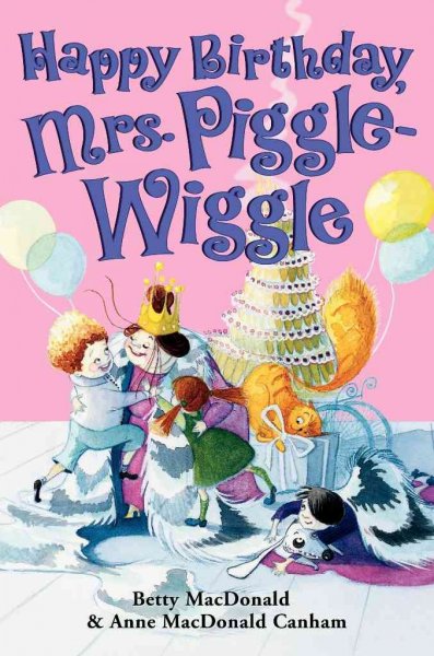 Happy birthday, Mrs. Piggle-Wiggle / Betty MacDonald & Anne MacDonald Canham ; illustrations by Alexandra Boiger.