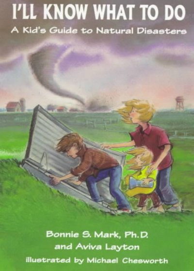 I'll know what to do : a kid's guide to natural disasters / by Bonnie S. Mark and Aviva Layton ; illustrated by Michael Chesworth.
