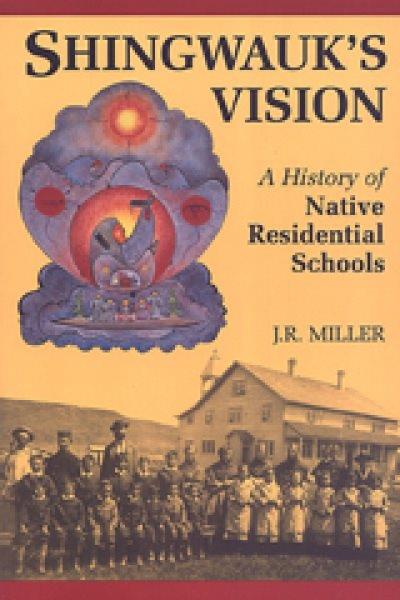 Shingwauk's vision : a history of Native residential schools / J.R. Miller.