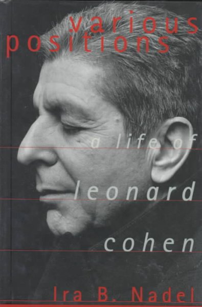 Various positions : a life of Leonard Cohen / Ira B. Nadel.