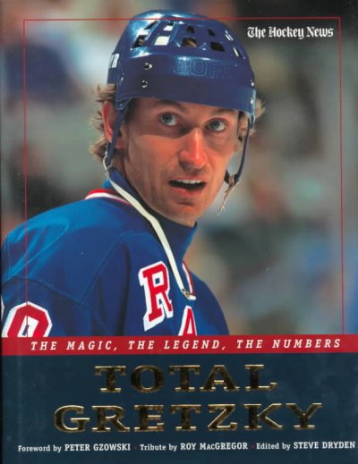 Total Gretzky : the magic, the legend, the numbers / foreword by Peter Gzowski ; tribute by Roy MacGregor ; edited by Steve Dryden.