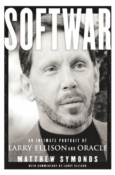 Softwar : an intimate portrait of Larry Ellison and Oracle / Mathew Symonds ; with commentary by Larry Ellison.