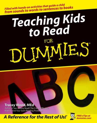 Teaching kids to read for dummies / by Tracey Wood.