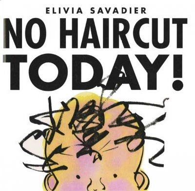 No haircut today! / Elivia Savadier.