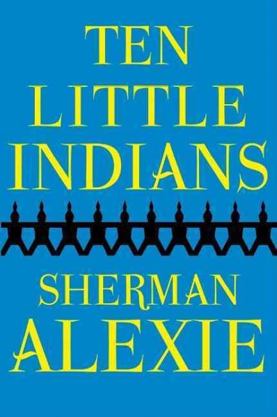 Ten little Indians : stories / Sherman Alexie.