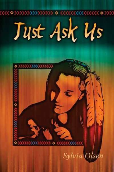 Just ask us : a conversation with First Nations teenage moms / Sylvia Olsen.