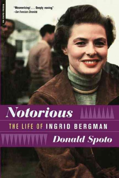 Notorious : the life of Ingrid Bergman / Donald Spoto.