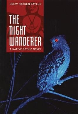 The night wanderer : a native gothic novel / Drew Hayden Taylor.