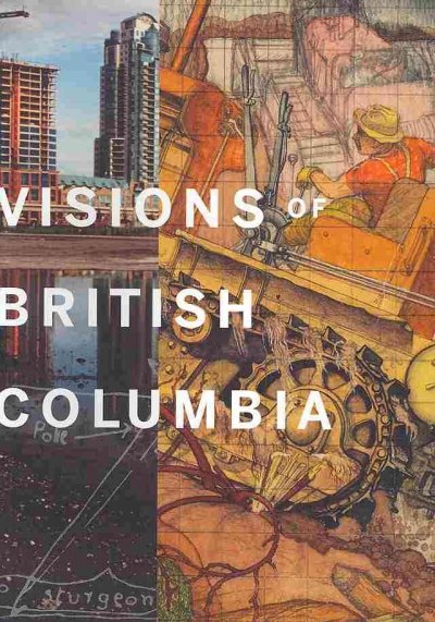 Visions of British Columbia : a landscape manual / edited by Bruce Grenville & Scott Steedman.