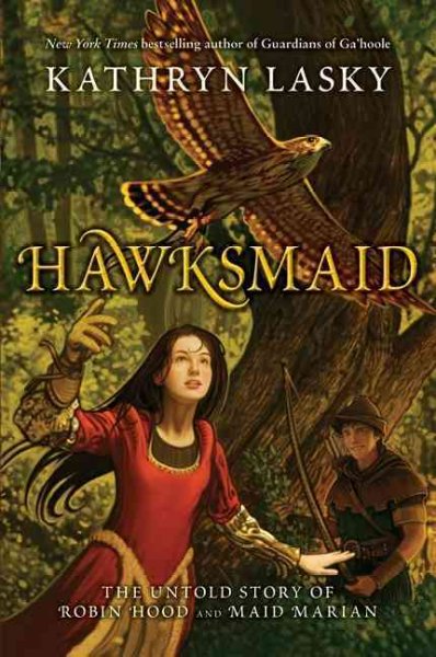 Hawksmaid : the untold story of Robin Hood and Maid Marian / Kathryn Lasky.