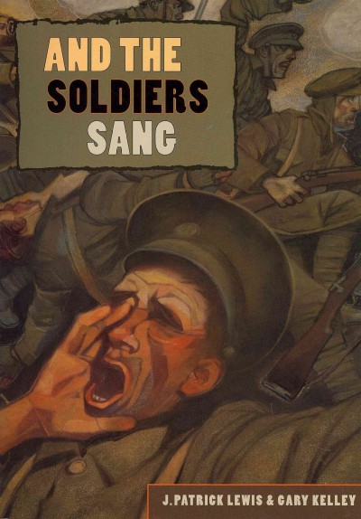 And the soldiers sang / by J. Patrick Lewis ; illustrations by Gary Kelley.