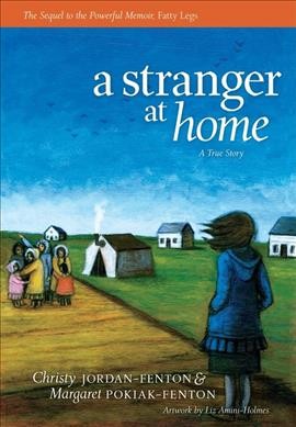 A stranger at home : a true story / Christy Jordan-Fenton and Margaret Pokiak-Fenton ; artwork by Liz Amini-Holmes.