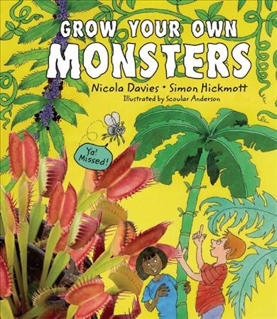 Grow your own monsters / Nicola Davies and Simon Hickmott ; illustrated by Scoular Anderson.