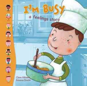 I'm busy : a feelings story / Clare Hibbert ; illustrated by Simona Dimitri.