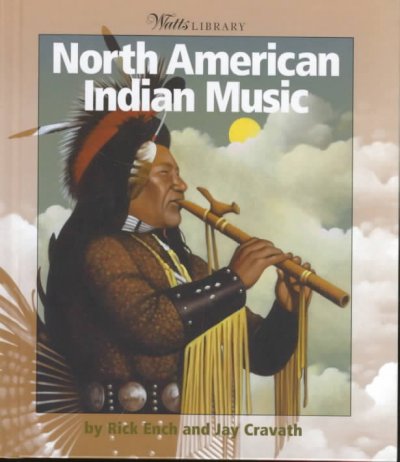 North American Indian music / by Rick Ench and Jay Cravath.