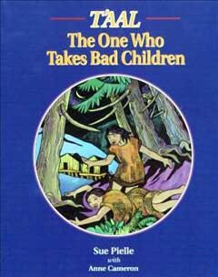 T'aal, the one who takes bad children / Sue Pielle, with Anne Cameron ; illustrated by Greta Guzek.