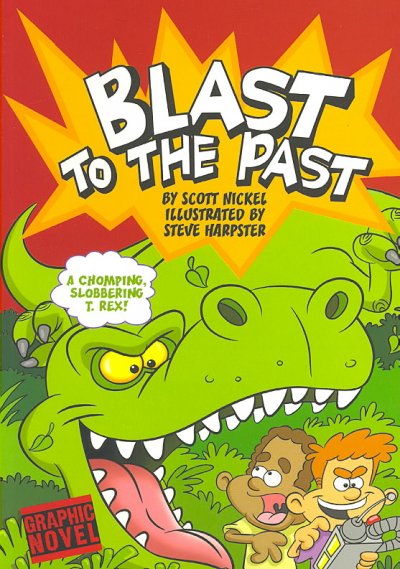 Blast to the past / by Scott Nickel ; illustrated by Steve Harpster.