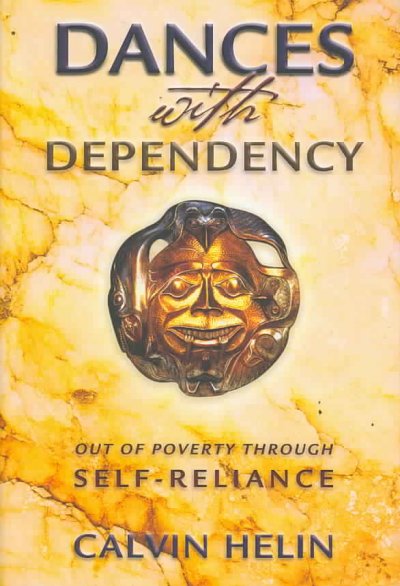 Dances with dependency : out of poverty through self-reliance / Calvin Helin.