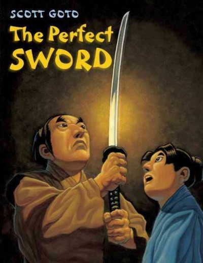 The perfect sword / Scott Goto.