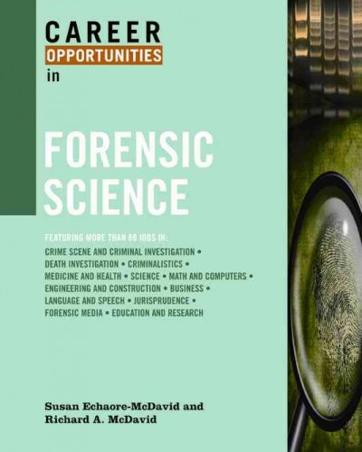 Career opportunities in forensic science / Susan Echaore-McDavid and Richard A. McDavid.