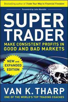 Super trader : make consistent profits in good and bad markets / by Van Tharp.