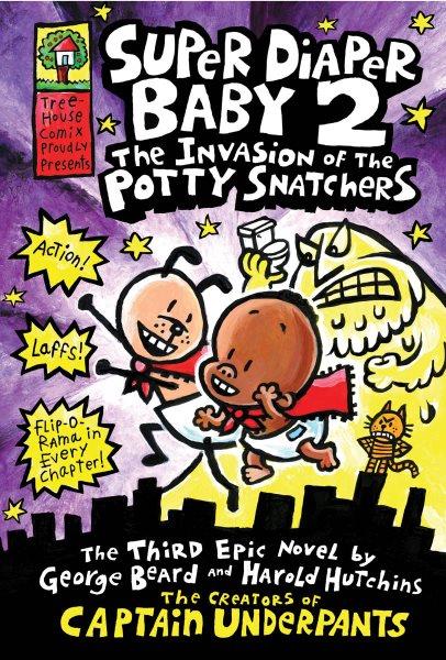 Super diaper baby. 2, The invasion of the potty snatchers / by George Beard and Harold Hutchins.