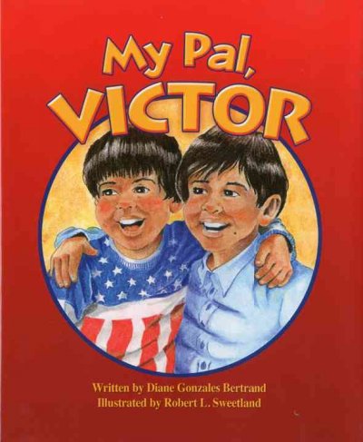 My pal, Victor / written by Diane Gonzales Bertrand ; illustrated by Robert L. Sweetland.