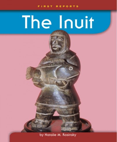 The inuit [electronic resource] / by Natalie M. Rosinsky.