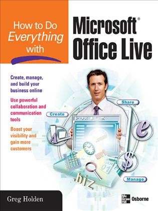 How to do everything with Microsoft Office Live [electronic resource] / Greg Holden.
