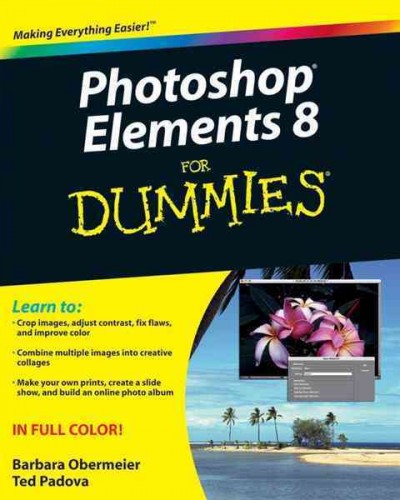 Photoshop Elements 8 for dummies [electronic resource] / by Barbara Obermeier and Ted Padova.