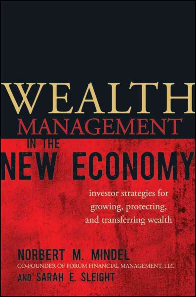 Wealth management in the new economy [electronic resource] : investor strategies for growing, protecting and transferring wealth / Norbert M. Mindel, Sarah E. Sleight.