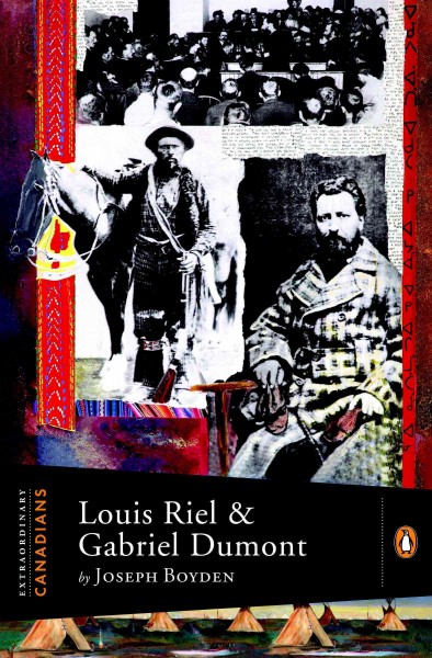 Louis Riel and Gabriel Dumont [electronic resource] / by Joseph Boyden ; with an introduction by John Ralston Saul.