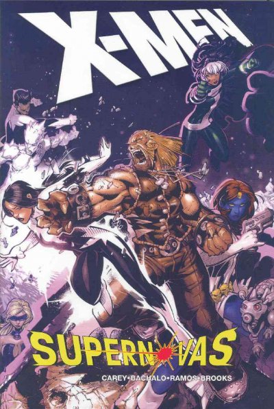 X-Men : supernovas / writer, Mike Carey ; pencils, Chris Bachalo and Clayton Henry ; inks, Tim Townsend.
