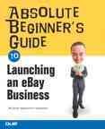 Absolute beginner's guide to launching an eBay business [electronic resource] / Michael Miller.