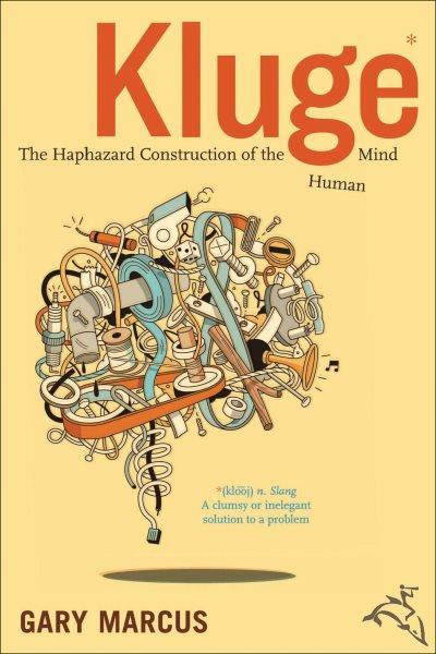 Kluge [electronic resource] : the haphazard evolution of the human mind / Gary Marcus.
