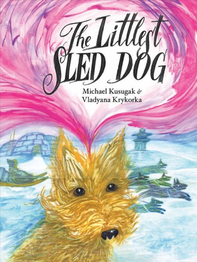 The littlest sled dog [electronic resource] / written by Michael Kusugak ; illustrated by Vladyana Krykorka.