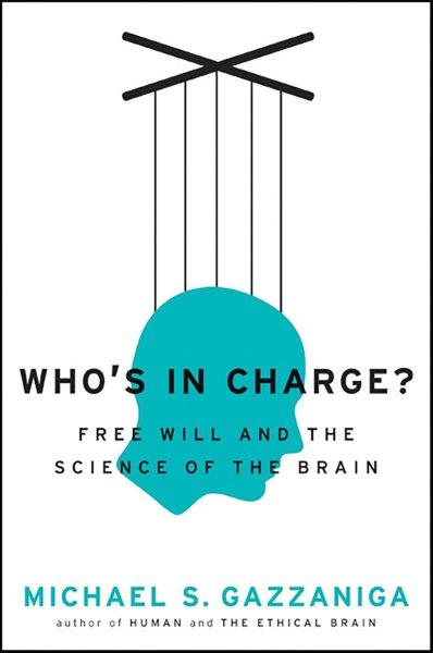 Who's in charge? [electronic resource] : free will and the science of the brain / Michael S. Gazzaniga.