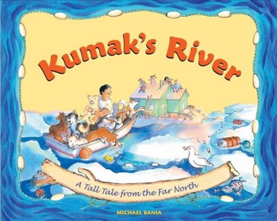 Kumak's river : a tall tale from the Far North / Michael Bania.