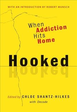 Hooked : when addiction hits home / edited by Chloe Shantz-Hilkes with Decode.