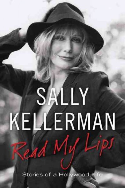 Read my lips : stories of a Hollywood life / Sally Kellerman.