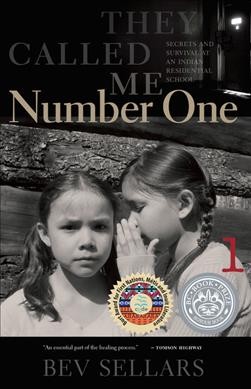They called me number one : secrets and survival at an Indian residential school / Bev Sellars.