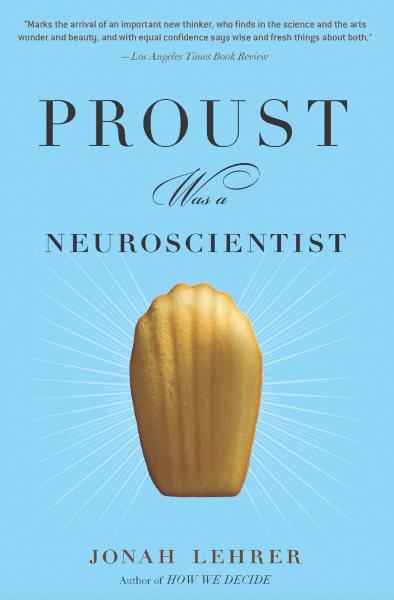 Proust was a neuroscientist [electronic resource] / Jonah Lehrer.